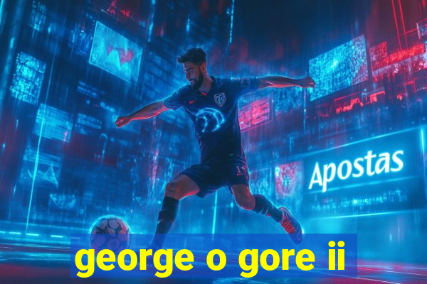 george o gore ii